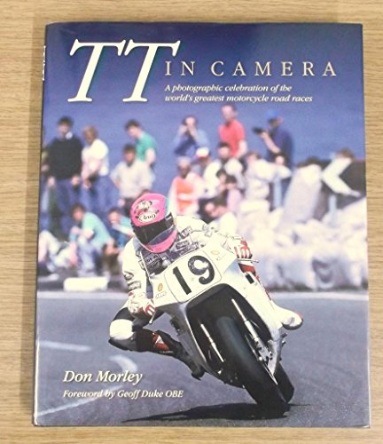 TT in Camera: A Photographic Celebration of the World's Greatest Motorcycle Races.