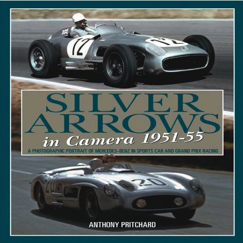 Silver Arrows in Camera 1951-55: A Photographic Portrait of Mercedes Benz in Sports Car and Grand...