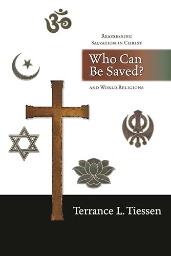 Who Can Be Saved: Reassessing Salvation in Christ and World Religions
