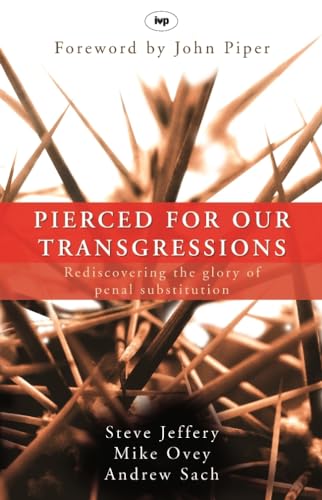 Pierced for Our Transgressions : Rediscovering the Glory of Penal Substitution
Pierced for Our Transgressions : Rediscovering the Glory of Penal Substitution
