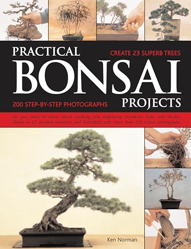 Practical Bonsai Projects: All You Need to Learn About Creating and Displaying Miniature Trees an...