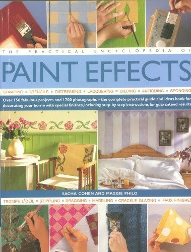 The Practical Encyclopedia of Paint Effects : Over 150 Fabulous Projects and 1700 Photographs-the...