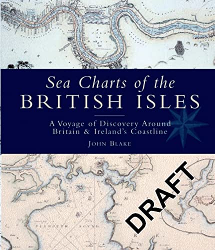 Sea Charts of the British Isles: A Voyage of Discovery Around Britain & Ireland's Coastline