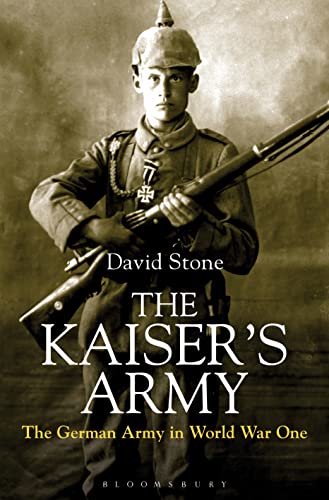THE KAISER'S ARMY; THE GERMAN ARMY IN WORLD WAR ONE