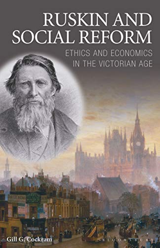 Ruskin and Social Reform: Ethics and Economics in the Victorian Age (International Library of His...