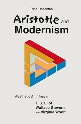 Aristotle and Modernism: Aesthetic Affinities of T.S.Eliot, Wallace Stevens and Virginia Woolf