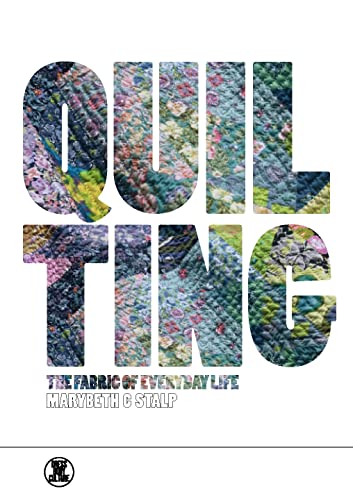 Quilting: The Fabric of Everyday Life (Dress, Body, Culture)