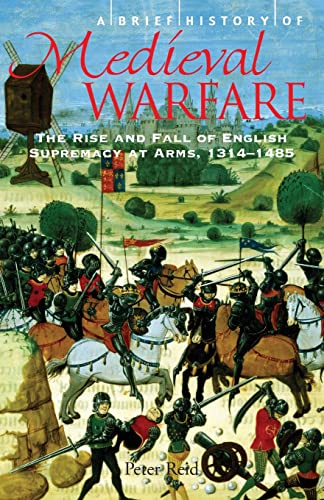A Brief history of Medieval Warfare - the Rise and Fall of English Supremacy at Arms, 1314-1485
