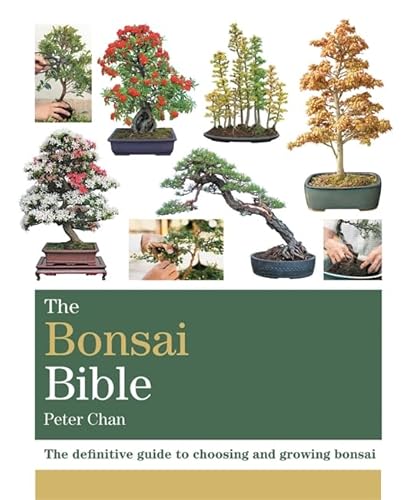 The Bonsai Bible: The definitive guide to choosing and growing bonsai