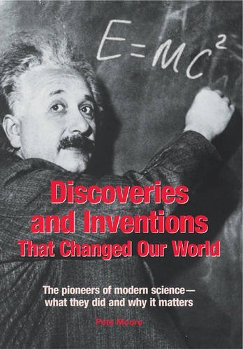 Great Discoveries and Inventions That Changed Our World: The Pioneers of Modern Science - What Th...