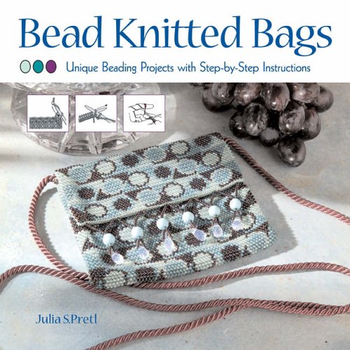 Bead Knitted Bags: Unique Beading Projects with Step-by-step Instructions