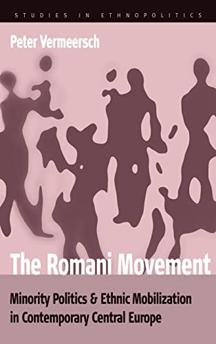 The Romani Movement: Minority Politics And Ethnic Mobilization in Contemporary Central Europe (Et...
