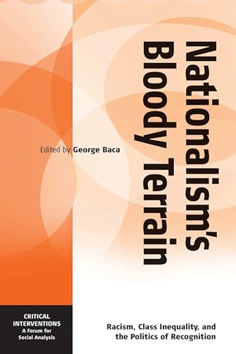 Nationalism's Bloody Terrain: Racism, Class Inequality, And Politics of Recognition (Critical Interventions: A Forum for Social Analysis)
Nationalism's Bloody Terrain: Racism, Class Inequality, And Politics of Recognition (Critical Interventions: A Forum for Social Analysis)