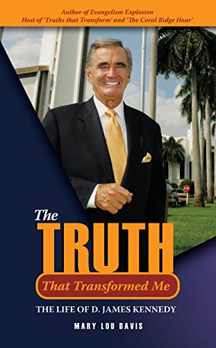 Truth That Transformed Me, The The Life of D James Kennedy