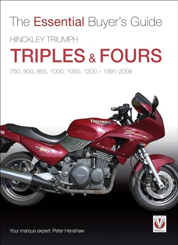 THE ESSENTIAL BUYER'S GUIDE. HINCKLEY TRIUMPH . TRIPLES AND FOURS. 750, 900, 955, 1000, 1050, 120...