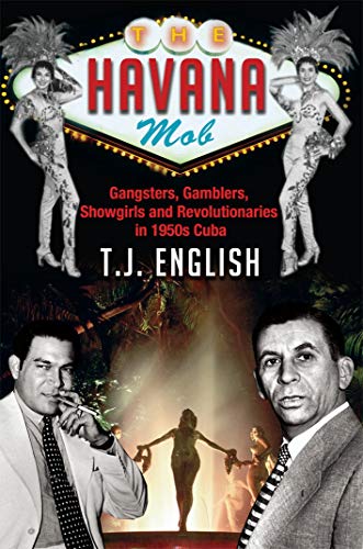 THE HAVANA MOB Gangsters, Gamblers, Showgirls and Revolutionaries in 1950s Cuba