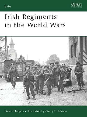 Irish Regiments in the World Wars (Elite, 147)