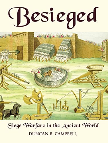 BESIEGED; SIEGE WARFARE IN THE ANCIENT WORLD