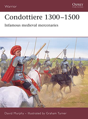 Condottiere 1300?1500: Infamous medieval mercenaries (Warrior)