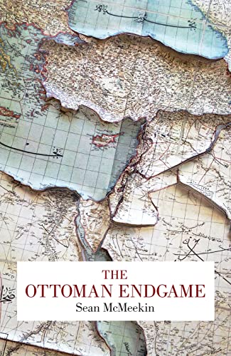 The Ottoman Endgame: War, Revolution And The Making Of The Modern Middle East
The Ottoman Endgame: War, Revolution And The Making Of The Modern Middle East