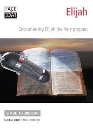 Face2face Elijah: Encountering Gods fiery prophet