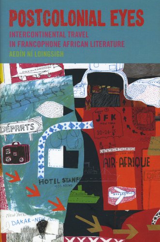 Postcolonial Eyes: Intercontinental Travel in Francophone African Literature