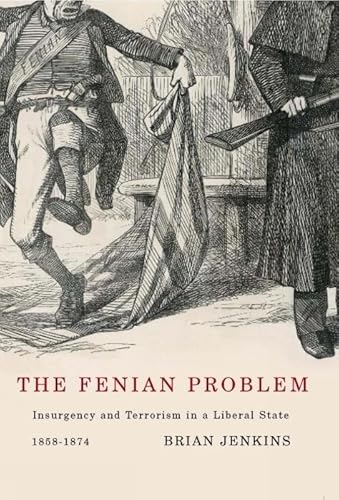 The Fenian Problem: Insurgency and Terrorism in a Liberal State, 1858-1874