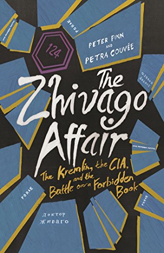 The Zhivago Affair: The Kremlin, the CIA, and the Battle over a Forbidden Book