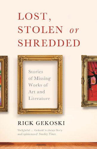 Lost, Stolen Or Shredded: Stories Of Missing Works Of Art And Literature (SCARCE PAPERBACK FIRST ...