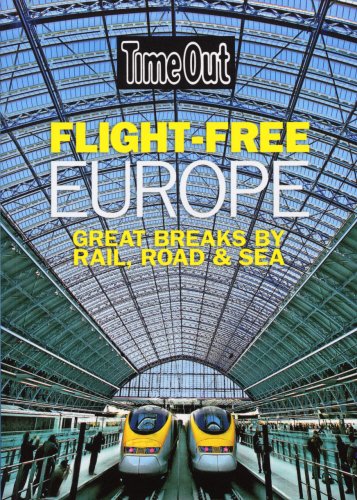 Time Out - Flight Free Europe : Great Breaks by Rail, Road and Sea