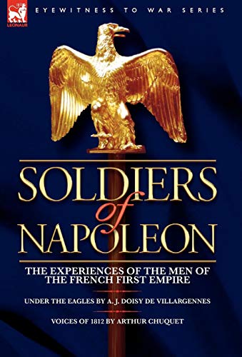 Soldiers of Napoleon: the Experiences of the Men of the French First Empire (Hardback)
Soldiers of Napoleon: the Experiences of the Men of the French First Empire (Hardback)
