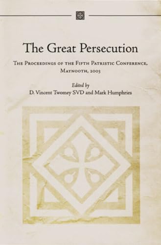 The Great Persecution: The Proceedings of the Fifth Patristic Conference, Maynooth 2003
The Great Persecution: The Proceedings of the Fifth Patristic Conference, Maynooth 2003