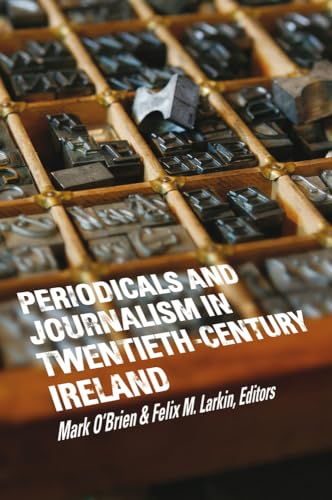 Periodicals and journalism in twentieth-century Ireland: Writing Against the Grain
Periodicals and journalism in twentieth-century Ireland: Writing Against the Grain