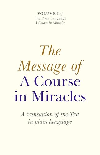 Message of A Course in Miracles : A Translation of the Text in Plain Language