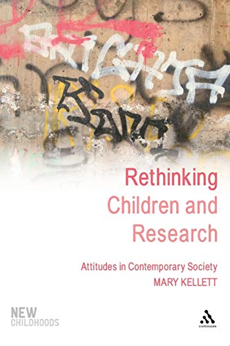 Rethinking Children and Research: Attitudes In Contemporary Society (New Childhoods)