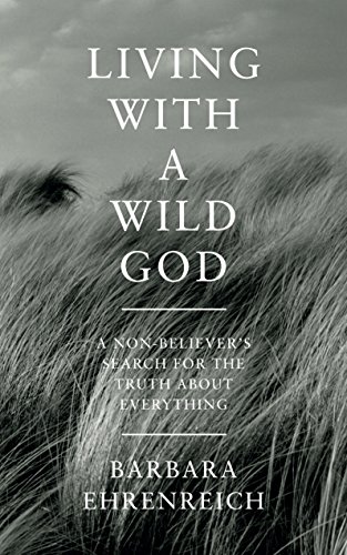 Living with a Wild God: A Non-Believer's Search for the Truth about Everything
Living with a Wild God: A Non-Believer's Search for the Truth about Everything