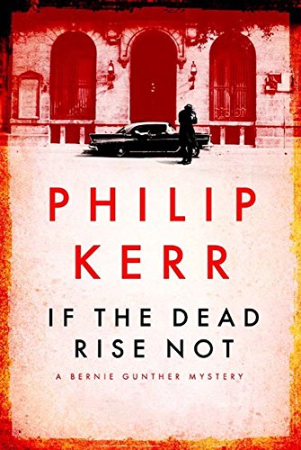If the Dead Rise Not: Bernie Gunther Thriller 6 (Bernie Gunther Mystery 6) Signed Phillip Kerr