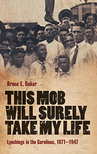 This Mob Will Surely Take My Life: Lynchings in the Carolinas, 1871-1947
