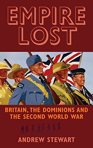 EMPIRE LOST - Britain, The Dominions And The Second World War.