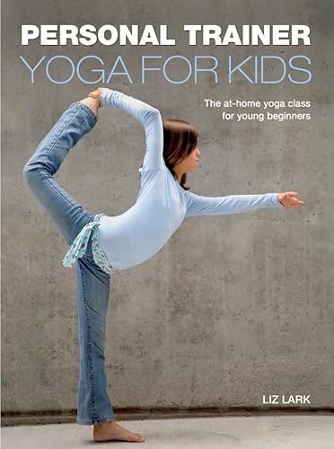 Personal Trainer: Yoga for Kids: The At-Home Yoga Class for Young Beginners