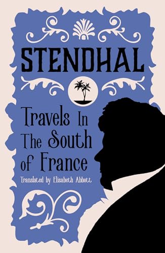 Travels in the South of France (Alma Classics)