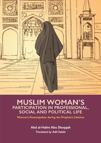 Muslim Woman's Participation in Professional, Social and Political Life (Women's Emancipation during the Prophet's Lifetime)
Muslim Woman's Participation in Professional, Social and Political Life (Women's Emancipation during the Prophet's Lifetime)
