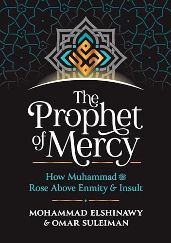 Prophet of Mercy : How Muhammad Rose Above Enmity Insult