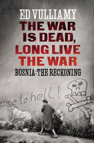 The War Is Dead, Long Live The War; Bosnia: The Reckoning (SCARCE HARDBACK FIRST EDITION, FIRST P...