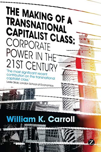 The Making of a Transnational Capitalist Class: Corporate Power in the 21st Century
The Making of a Transnational Capitalist Class: Corporate Power in the 21st Century