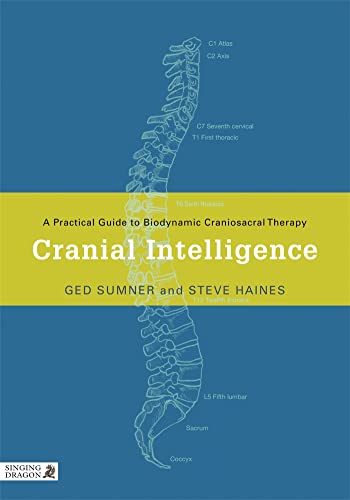 Cranial Intelligence : A Practical Guide to Biodynamic Craniosacral Therapy