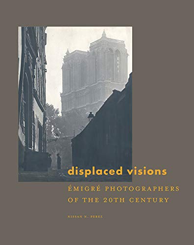 Displaced Visions: Emigre Photographers of the 20th Century