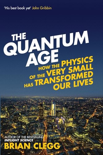 Quantum Age: How the Physics of the Very Small Has Transformed Our Lives
Quantum Age: How the Physics of the Very Small Has Transformed Our Lives