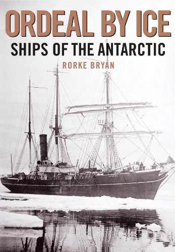 Ordeal By Ice: Ships of the Antarctic.