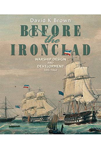 Before the Ironclad: Warship Design and Development 1815-1860.